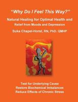 "Why Do I Feel This Way?": Natural Healing for Optimal Health and Relief from Moods and Depression 0692268065 Book Cover