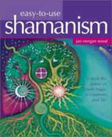 Easy-to-Use Shamanism: Unlock the Power of Earth Magic to Transform Your Life 1843336111 Book Cover