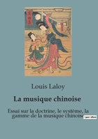 La musique chinoise: Essai sur la doctrine, le système, la gamme de la musique chinoise (French Edition) B0CSVPCB6G Book Cover