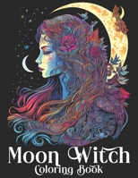 MOON WITCH - COLORING BOOK: Coloring Book of Beautiful Witches B0C5KQVMSR Book Cover