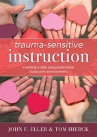 Trauma-Sensitive Instruction: Creating a Safe and Predictable Classroom Environment 1949539954 Book Cover