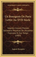 Un Bourgeois De Paris Lettre Au XVII Siecle: Valentin Conrart Premier Secretaire Perprtuel De L'Acadmie Francaise Et Son Temps (1883) 1168115574 Book Cover
