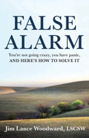 False Alarm: You’re Not Going Crazy, You Have Panic, and Here’s How to Solve It 1734870109 Book Cover