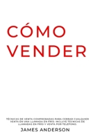 CÓMO VENDER: Técnicas de venta comprobadas para cerrar cualquier venta en una llamada en frío. Incluye Técnicas De Llamadas En Frío y Venta Por Teléfono B08924GCTG Book Cover