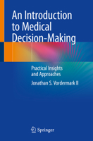 An Introduction to Medical Decision-Making : Practical Insights and Approaches 3030231461 Book Cover