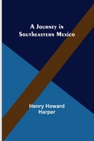A Journey in Southeastern Mexico 1502362589 Book Cover