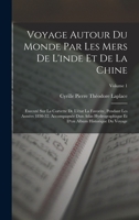 Voyage Autour Du Monde Par Les Mers De L'inde Et De La Chine: Executé Sur La Corvette De L'état La Favorite, Pendant Les Années 1830-32. Accompagnée ... Du Voyage, Volume 1 101737273X Book Cover