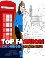 TOP Fashion Coloring Book For Girls: Play With Colors And Textures, And Let This Book Be Your First Step Into The World Of Fashion B091F3MV92 Book Cover