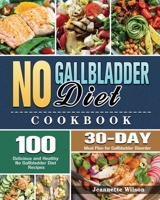 No Gallbladder Diet Cookbook: 100 Delicious and Healthy No Gallbladder Diet Recipes with 30-Day Meal Plan for Gallbladder Disorder 180124040X Book Cover