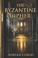 The Byzantine Cipher: Historical Thriller (The Lukas Von Mainz Thrillers) B0GPQQX92N Book Cover
