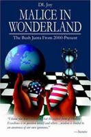 Malice in Wonderland: The Bush Junta from 2000-present 1425947786 Book Cover