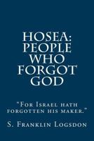 Hosea: People Who Forgot God: "for Israel Hath Forgotten His Maker." 1500964271 Book Cover