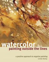 Watercolor Painting Outside the Lines: A Positive Approach to Negative Painting 1581803761 Book Cover