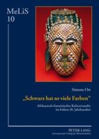 Schwarz Hat So Viele Farben: Afrikanisch-Franzoesischer Kulturtransfer Im Fruehen 20. Jahrhundert 3631592930 Book Cover