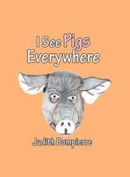 I See Pigs Everywhere 1448988381 Book Cover
