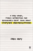 A Very Short, Fairly Interesting and Reasonably Cheap Book about Studying Organizations 1446207374 Book Cover