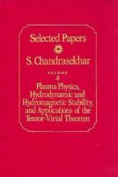 Selected Papers, Volume 4: Plasma Physics, Hydrodynamic and Hydromagnetic Stability, and Applications of the Tensor-Virial Theorem (Selected Papers) 0226100960 Book Cover