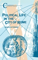 Political Life in the City of Rome (Classical World) 1853995142 Book Cover