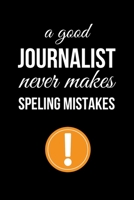 A Good Journalist Never Makes Speling Mistakes: Funny Journalism Slogans. Gag Gift Blank Lined Notebook for Journalist Reporters and Coworkers. Black Cover Journal (Office Humor) 1671352335 Book Cover