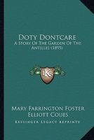 Doty Dontcare: A Story Of The Garden Of The Antilles 1436825210 Book Cover