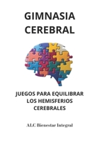 GIMNASIA CEREBRAL.: Juegos para equilibrar los hemisferios cerebrales. Integración neuro-bio-emocional. (Spanish Edition) B0DYYZTWYP Book Cover