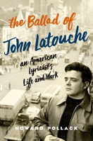 The Ballad of John Latouche: An American Lyricist's Life and Work 0190458291 Book Cover