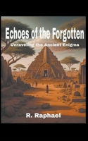 Echoes of the Forgotten: Unraveling the Ancient Enigma B0CF62G9VW Book Cover