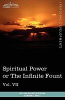 Personal Power Books (in 12 Volumes), Vol. VII: Spiritual Power or the Infinite Fount 1616404175 Book Cover