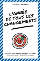 L'année de tous les changements: Un cahier pour prendre confiance en soi par l'accomplissement d'objectifs mensuels B08QWBXXGF Book Cover