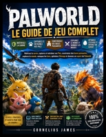 PALWORLD : LE GUIDE DE JEU COMPLET: Maîtrisez la survie, capturez et entraînez vos Pals, construisez des bases puissantes, explorez le monde, vainquez ... un expert de Palworld (French Edition) B0HGKWQMWY Book Cover