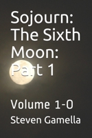 Sojourn: The Sixth Moon: Part 1: Volume 1-O B08R6NB5RV Book Cover