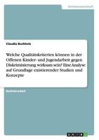 Welche Qualit�tskriterien k�nnen in der Offenen Kinder- und Jugendarbeit gegen Diskriminierung wirksam sein? Eine Analyse auf Grundlage existierender Studien und Konzepte 3668092796 Book Cover