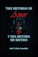 Tres Historias de Amor y Una Historia sin Sentido (Spanish Edition) B0DY1Z4JDS Book Cover