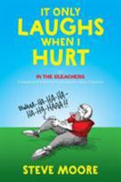 It Only Laughs When I Hurt: An In the Bleachers Collection of Painfully Funny Sports Injury Cartoons 057842004X Book Cover