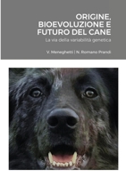 Origine, Bioevoluzione e Futuro del Cane: La via della variabilit? genetica 1329572203 Book Cover