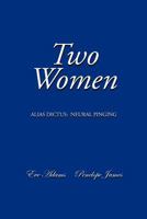 Two Women: Alias Dictus: Neural Pinging 1479706361 Book Cover