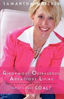 Ginormous, Outrageous, Audacious Living!: What's Your GOAL? 1452869081 Book Cover