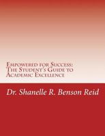Empowered For Success: The Student's Guide to Academic Excellence: Educate. Encourage. Empower 1503055639 Book Cover