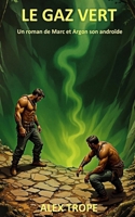 LE GAZ VERT: Un roman de Marc et Argon son androïde (French Edition) B0F89B3PVM Book Cover