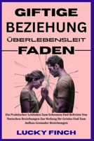 GIFTIGE BEZIEHUNG ÜBERLEBENSLEIT FADEN: Ein praktischer Leitfaden zum Erkennen und Befreien von toxischen Beziehungen, zur Heilung Ihres Geistes und ... KREISLÄUFE DURCHBRECHEN) (German Edition) B0FJWYXG5V Book Cover