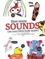 How Many Sounds Can Your Little Body Make: Illustrated by The Swans, Year 5 B09WPTYXVQ Book Cover