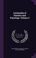 Cyclopedia of Painters and Paintings; Volume 3 9353892783 Book Cover