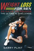 Weight Loss For Men: 30 Days, 30 Pounds ? The Ultimate Challenge 1978328486 Book Cover