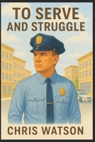 To Serve and Struggle B0FG1QP4B8 Book Cover