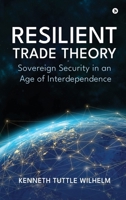 Resilient Trade Theory: Sovereign Security in an Age of Interdependence B0GVDZSZL6 Book Cover