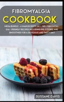 Fibromyalgia Cookbook: MEGA BUNDLE - 4 Manuscripts in 1 - 160+ Fibromyalgia - friendly recipes including pie, cookie, and smoothies for a delicious and tasty diet 1664055762 Book Cover