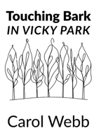 Touching Bark: In Vicky Park (Whispers of the Wild: Poetic Meditations on Stillness, Nature, and Time) B0FR91S5Z8 Book Cover