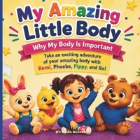 My Amazing Little Body: Why My Body Is Important B0H28X2X3Q Book Cover