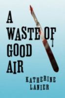 A Waste of Good Air 1436349877 Book Cover