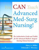 You CAN Teach Advanced Med-Surg Nursing!: The Authoritative Guide and Toolkit for the Advanced Medical- Surgical Nursing Clinical Instructor 0826126669 Book Cover